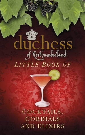ŷKoboŻҽҥȥ㤨The Duchess of Northumberland's Little Book of Cocktails, Cordials and ElixirsŻҽҡ[ The Duchess of Northumberland ]פβǤʤ200ߤˤʤޤ