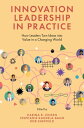 Innovation Leadership in Practice How Leaders Turn Ideas into Value in a Changin...