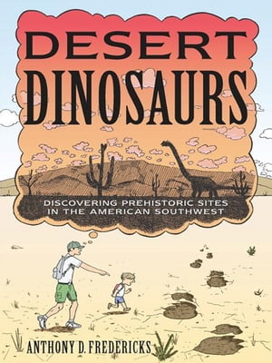 Desert Dinosaurs: Discovering Prehistoric Sites in the American Southwest