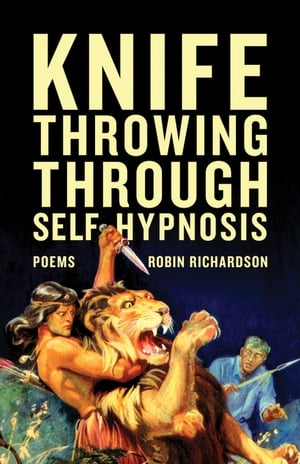 Knife Throwing Through Self-Hypnosis【電子書籍】[ Robin Richardson ]