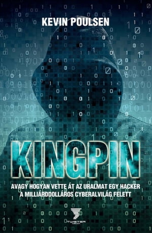 Kingpin - avagy hogyan vette ?t az uralmat egy hacker a milli?rddoll?ros cyberalvil?g felett【電子書籍】[ Kevin Poulsen ]