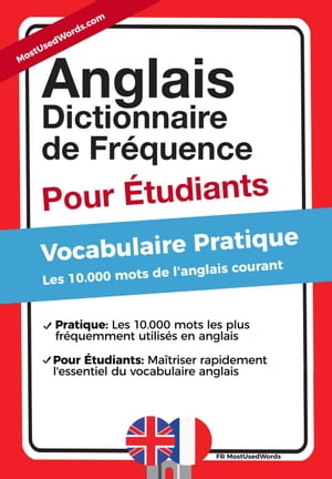 Anglais - Dictionnaire de Fréquence - Pour Débutants - Vocabulaire Pratique - Les 10.000 mots de l'anglais courant