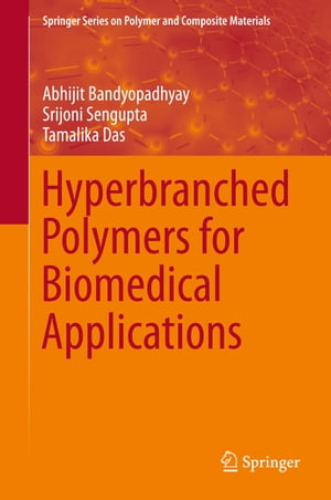 Hyperbranched Polymers for Biomedical Applications【電子書籍】 Srijoni Sengupta