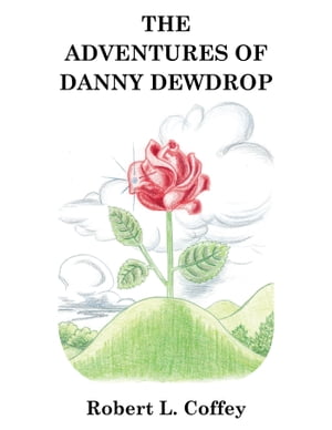 The Adventures of Danny Dewdrop【電子書籍】[ Robert L. Coffey ]
