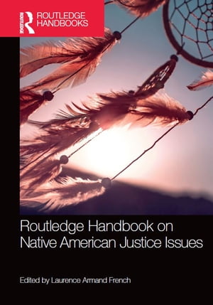 Routledge Handbook on Native American Justice Issues