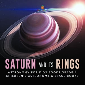 Saturn and Its Rings | Astronomy for Kids Books Grade 4 | Children's Astronomy & Space Books