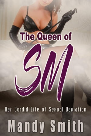 The Queen of SM - Her Sordid Life of Sexual Deviation