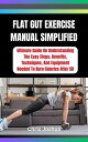 FLAT GUT EXERCISE MANUAL SIMPLIFIED Ultimate Guide On Understanding The Easy Steps, Benefits, Techniques, And Equipment Needed To Burn Calories After 50【電子書籍】 Chris Joshua