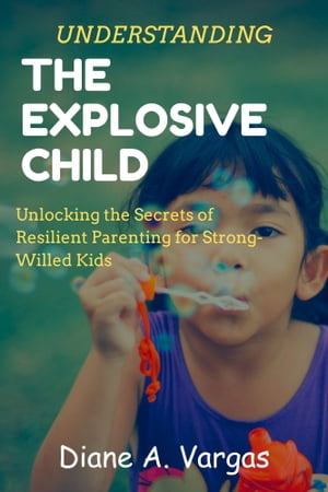 Understanding the Explosive Child