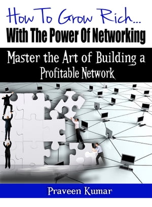 How to Grow Rich with the Power of Networking