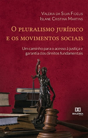 O pluralismo jur?dico e os movimentos sociais um caminho para o acesso ? justi?a e garantia dos direitos fundamentais: