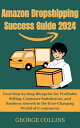 Amazon Dropshipping Success Guide 2024 Your Step-by-Step Blueprint for Profitable Selling, Customer Satisfaction, and Business Growth in the Ever-Changing World of E-commerce【電子書籍】 GEORGE COLLINS