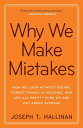 Why We Make Mistakes How We Look Without Seeing, Forget Things in Seconds, and Are All Pretty Sure We Are Way Above Average【電子書籍】 Joseph T. Hallinan