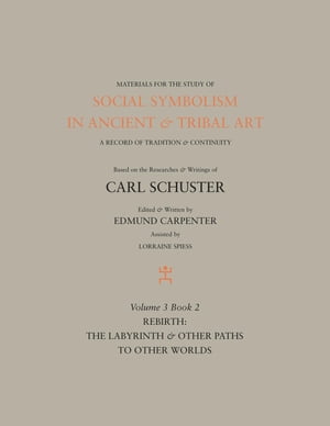 Social Symbolism in Ancient &Tribal Art: Rebirth The Labyrinth &Other Paths to Other WorldsŻҽҡ[ Edmund Carpenter ]