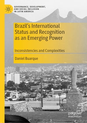 Brazil’s International Status and Recognition as an Emerging Power Inconsistencies and Complexities