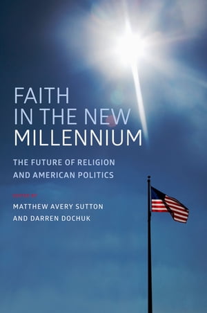 Faith in the New Millennium The Future of Religion and American Politics【電子書籍】