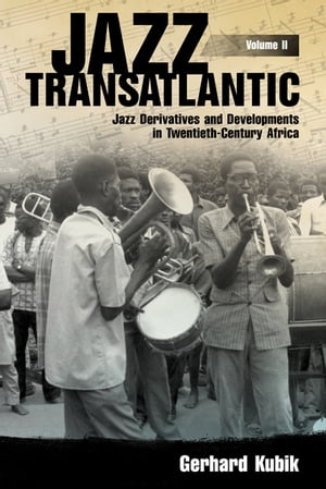 Jazz Transatlantic, Volume II Jazz Derivatives and Developments in Twentieth-Century Africa