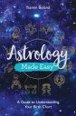 Astrology Made Easy A Guide to Understanding Your Birth Chart【電子書籍】 Yasmin Boland