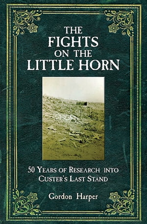ŷKoboŻҽҥȥ㤨The Fights on the Little Horn 50 Years of Research into Custer's Last StandŻҽҡ[ Gordon Harper ]פβǤʤ1,760ߤˤʤޤ