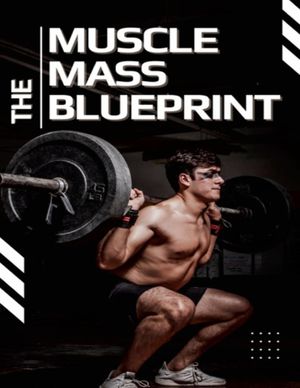 The Muscle Mass Blueprint Build Lean Muscle Everywhere Using Science And Proven Techniques【電子..