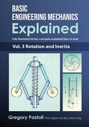 Basic Engineering Mechanics Explained, Volume 3 Rotation and Inertia【電子書籍】[ Gregory Pastoll ]