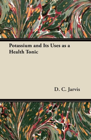 ŷKoboŻҽҥȥ㤨Potassium and Its Uses as a Health TonicŻҽҡ[ D. C. Jarvis ]פβǤʤ748ߤˤʤޤ