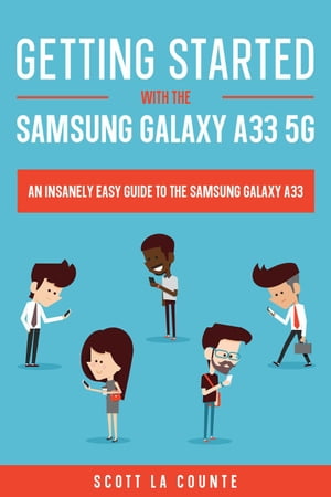 Getting Started With the Samsung Galaxy A33 5G: The Insanely Easy Guide to the Samsung Galaxy A33
