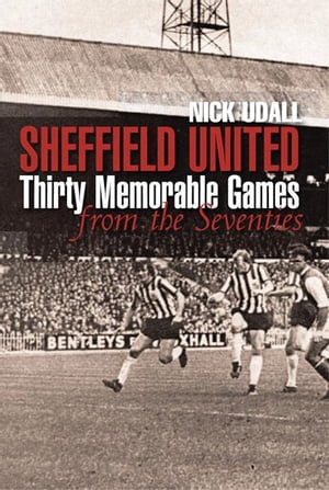 Sheffield United 30 Memorable Matches: 1970s
