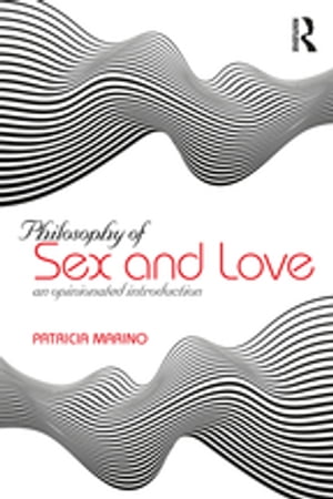 Philosophy of Sex and Love An Opinionated Introd