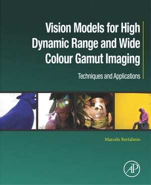 Vision Models for High Dynamic Range and Wide Colour Gamut Imaging Techniques and ApplicationsŻҽҡ[ Marcelo Bertalm?o ]