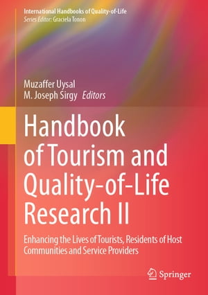 Handbook of Tourism and Quality-of-Life Research II Enhancing the Lives of Tourists, Residents of Host Communities and Service Providers