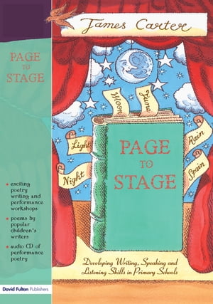 Page to Stage Developing Writing, Speaking And Listening Skills in Primary Schools【電子書籍】 James Carter