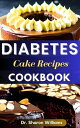 DIABETES CAKE RECIPES COOKBOOK The Ultimate Quick and Easy Delicious Sugar Free ...