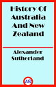 History Of Australia And New Zealand (Illustrated)【電子書籍】 Alexander Sutherland