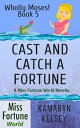 Cast and Catch a Fortune Miss Fortune World: Wholly Moses!, #5【電子書籍】[ Kamaryn Ke...