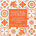 Historic Cookery Authentic New Mexican Food【電子書籍】[ Fabiola Cabeza de Baca Gilber...