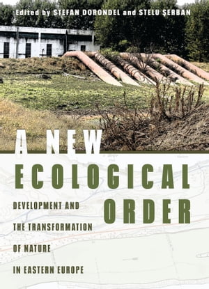 A New Ecological Order Development and the Transformation of Nature in Eastern Europe