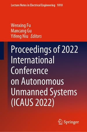 Proceedings of 2022 International Conference on Autonomous Unmanned Systems (ICAUS 2022)【電子書籍】