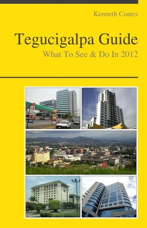 Tegucigalpa, Honduras Travel Guide - What To See & Do