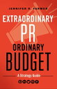 Extraordinary PR, Ordinary Budget A Strategy Gui