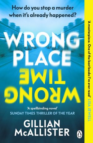 Wrong Place Wrong Time How do you stop a murder when it’s already happened? THE MILLION-COPY INTERNATIONAL BESTSELLER
