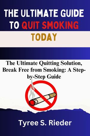 The Ultimate Guide to Quit Smoking Today