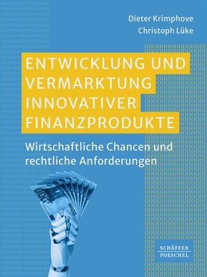 Entwicklung und Vermarktung innovativer Finanzprodukte Wirtschaftliche Chancen und rechtliche AnforderungenŻҽҡ[ Dieter Krimphove ]