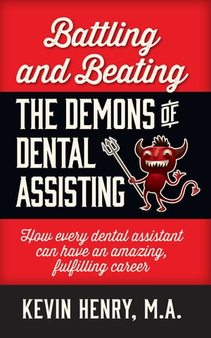 Battling and Beating the Demons of Dental Assisting