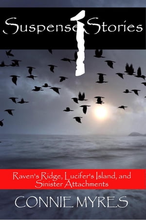 Suspense Stories #1: Raven's Ridge, Lucifer's Island, Sinister Attachments Suspense Stories, #1【電子書籍】[ Connie Myres ]