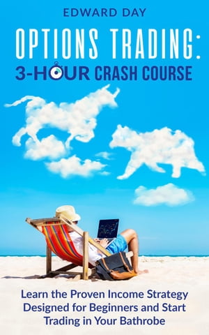 ŷKoboŻҽҥȥ㤨Options Trading: Learn the Proven Income Strategy Designed for Beginners and Start Trading In Your Bathrobe 3 Hour Crash CourseŻҽҡ[ Edward Day ]פβǤʤ350ߤˤʤޤ