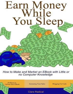 How to Make and Market an Ebook With Little or No Computer Knowledge【電子書籍】 Clare Radical