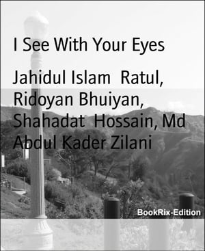 I See With Your Eyes Jahidul Islam RatulŻҽҡ[ Jahidul Islam Ratul ]