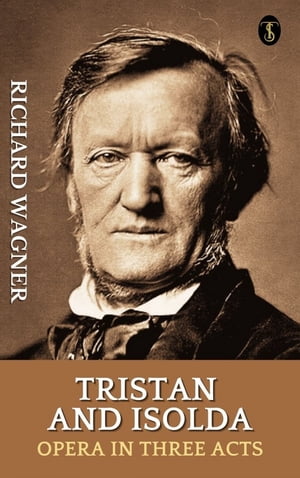 Tristan and Isolda : Opera in Three ActsŻҽҡ[ Wagner, Richard ]