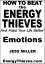 How To Beat The Energy Thieves And Make Your Life Better: Emotions